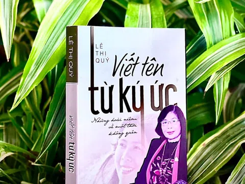Cảm thức về tác phẩm "Viết tên từ ký ức" của GS.TS Lê Thị Quý