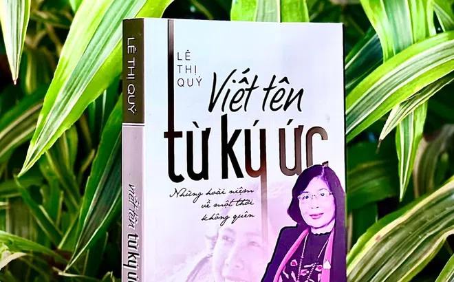 Cảm thức về tác phẩm "Viết tên từ ký ức" của GS.TS Lê Thị Quý